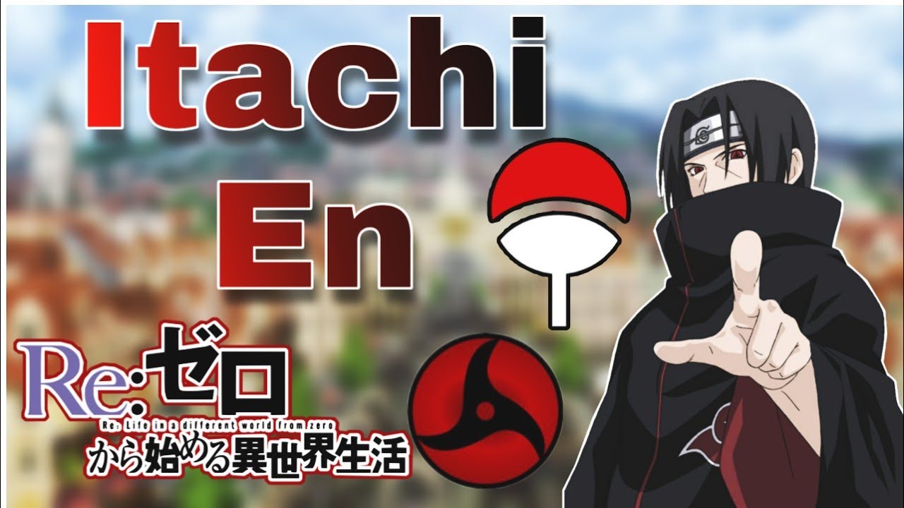 Qhps Itachi era transportado Al mundo de Re Zero- Itachi en Re zero (Teoría) capítulo 1