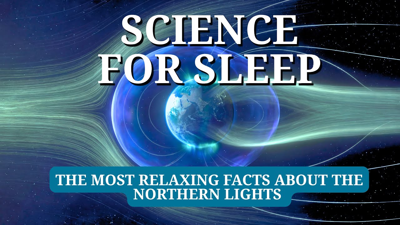 The Most Relaxing Facts About The Northern Lights and more | 🌌 Sleepy Science Station
