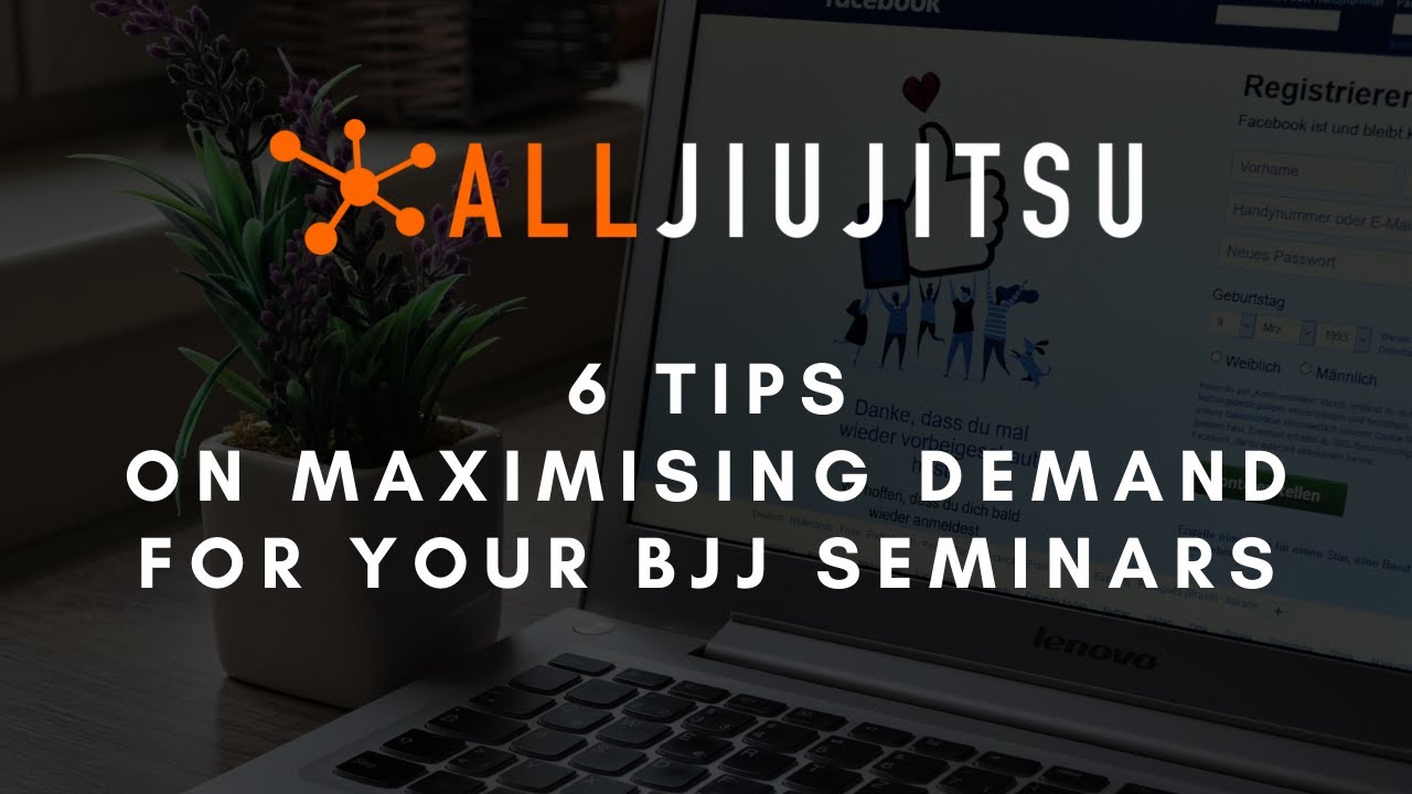 6 TIPS ON MAXIMISING THE DEMAND FOR YOUR BJJ SEMINARS (2020)