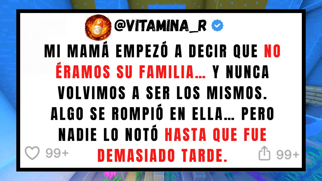 Mi madre empezó a decir que NO ERAMOS SU FAMILIA… Y nunca volvimos a ser los mismos... | Reddit