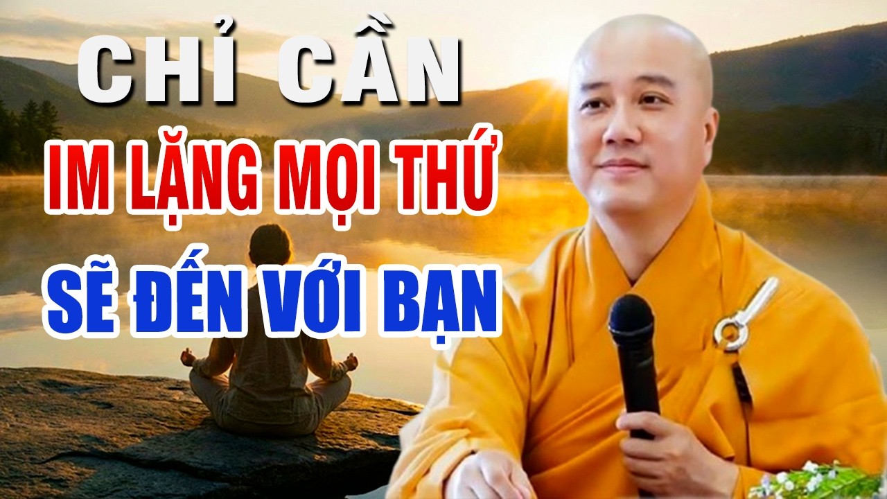 CHỈ CẦN   IM LẶNG MỌI THỨ SẼ ĐẾN VỚI BẠN , BÍ MẬT PHẬT DAY 