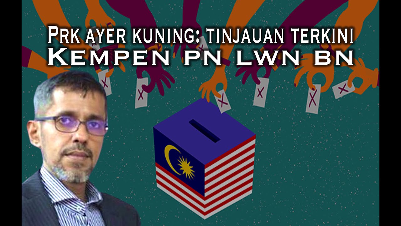 PRK Ayer Kuning: Tinjauan Terkini Kempen BN vs PN