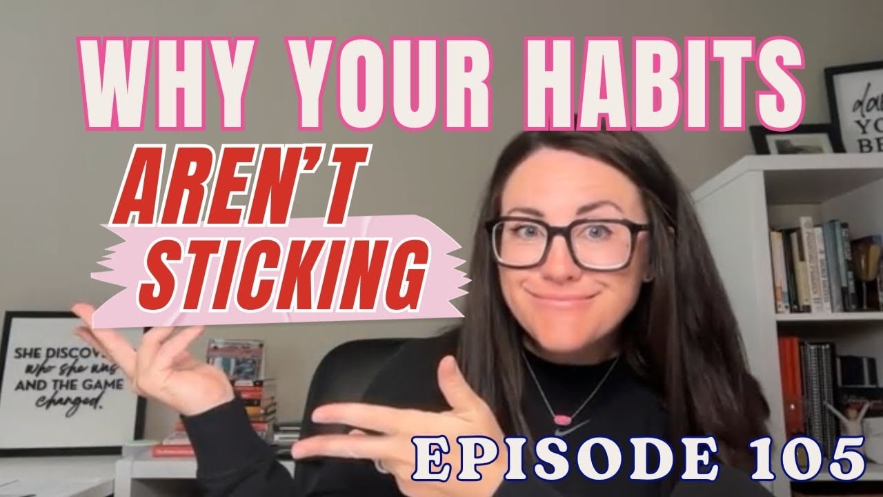 EP 105: Why Your Habits Aren't Sticking