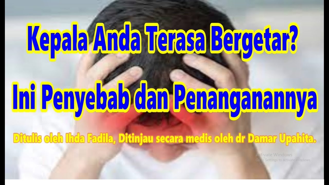 Kepala Anda Terasa Bergetar Ini Penyebab Dan Penanganannya