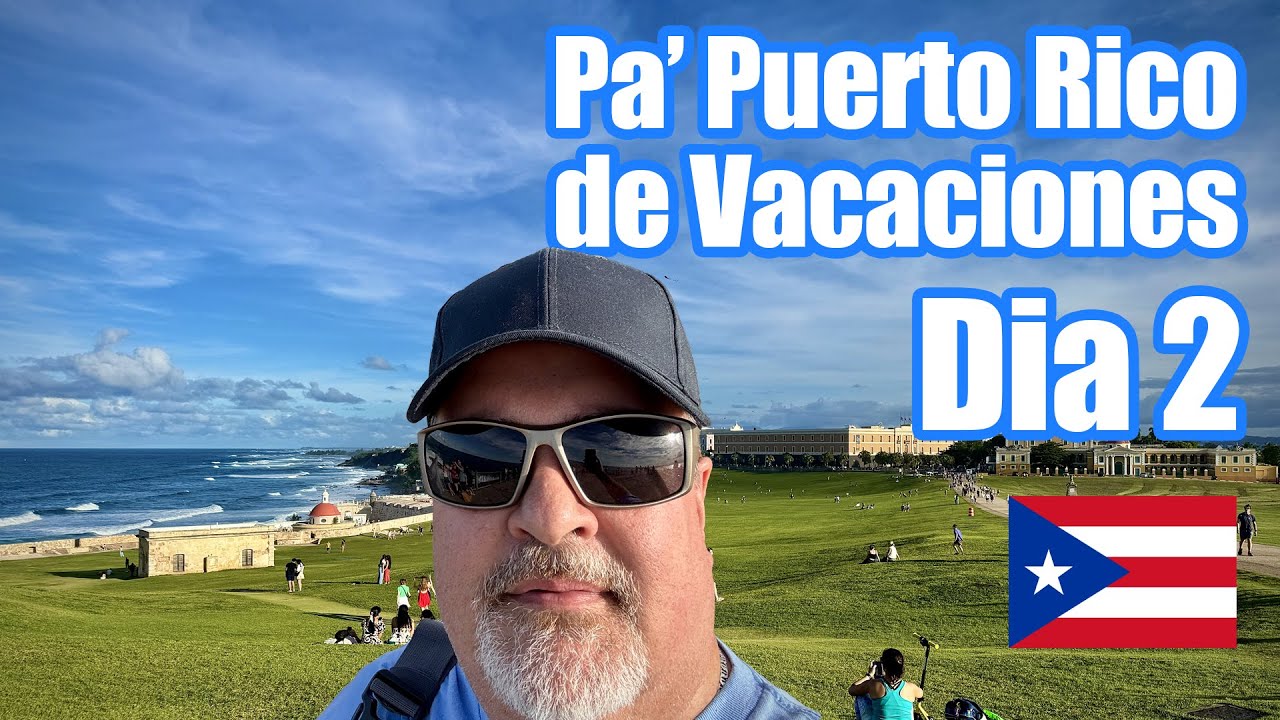 Pa' Puerto Rico de Vacaciones Dia 2 El Viejo San Juan Castillo San Felipe del Morro