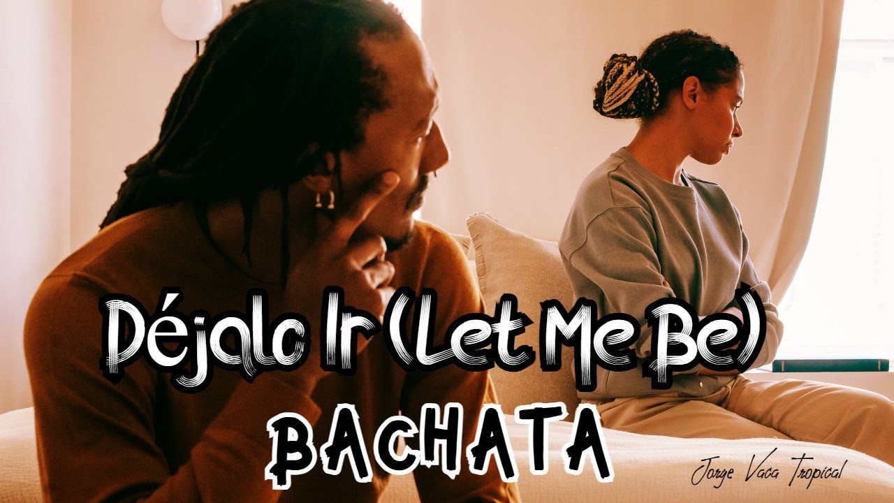 💔 DÉJALO IR  💔(Let Me Be)  💔  Modern Bachata 💔 Jorge Vaca Tropical