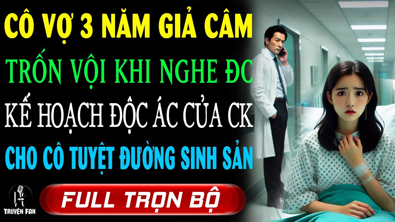 Cô Vợ GIẢ CÂM 3 Năm Phải Vội TRỐN GẤP Khi Lén Nghe Được ÂM SÂU KẾ HIỂM Của Ck Khiến Cô 'TUYỆT TỰ'