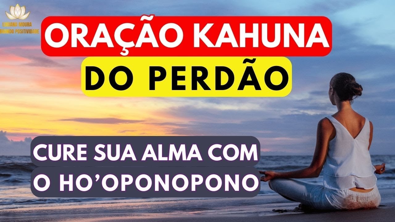 ORAÇÃO KAHUNA DO PERDÃO E HO'OPONOPONO  21 DIAS DE LIMPEZA E PURIFICAÇÃO