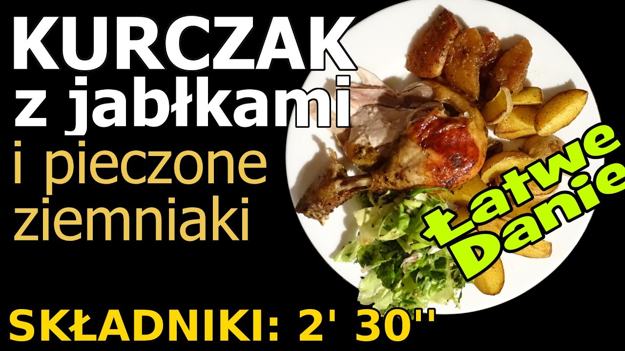 Łatwe Danie - Kurczak pieczony z jabłkami i pieczone ziemniaki w mundurkach