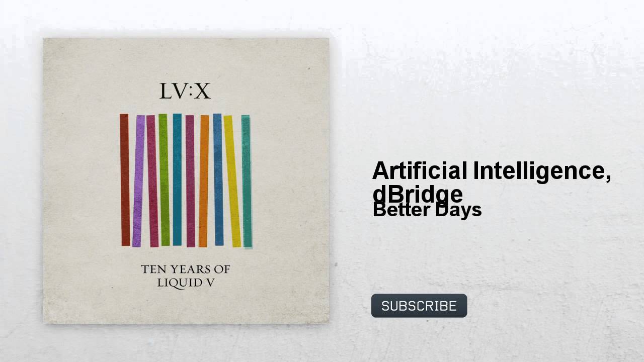 Artificial Intelligence, dBridge - Better Days