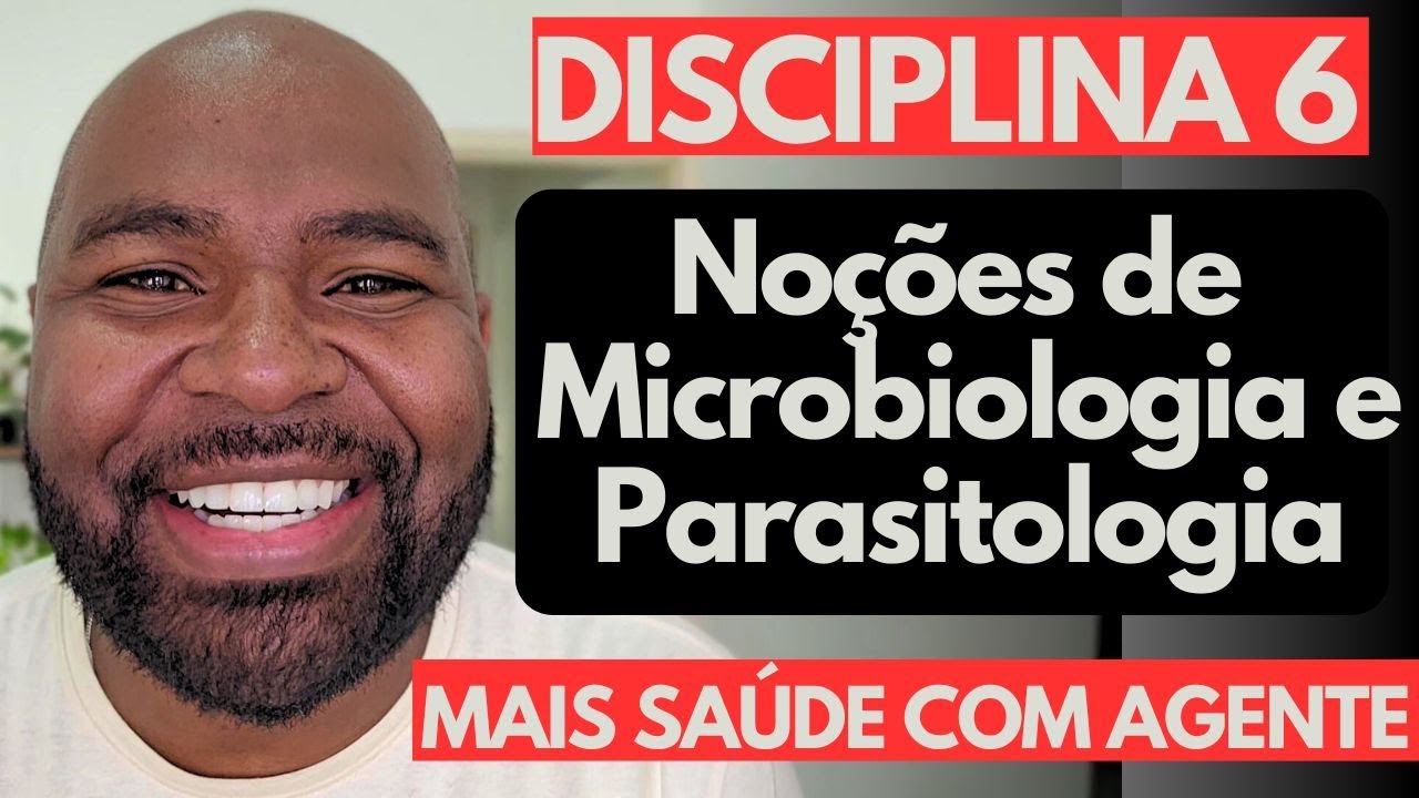 MAIS SAÚDE COM AGENTE - Disciplina 6 - Noções de Microbiologia e Parasitologia