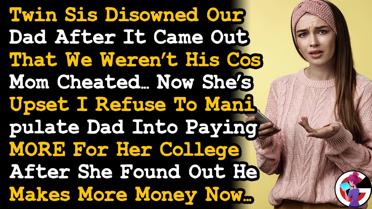 Twin Sis Disowned Our Dad Cos It Came Out We Weren't His, Now Demands I Guilt Him Into Paying~ AITA