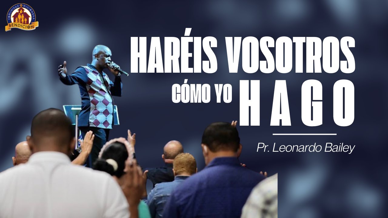 HARÉIS VOSOTROS CÓMO YO HAGO / Pr. Leonardo Bailey