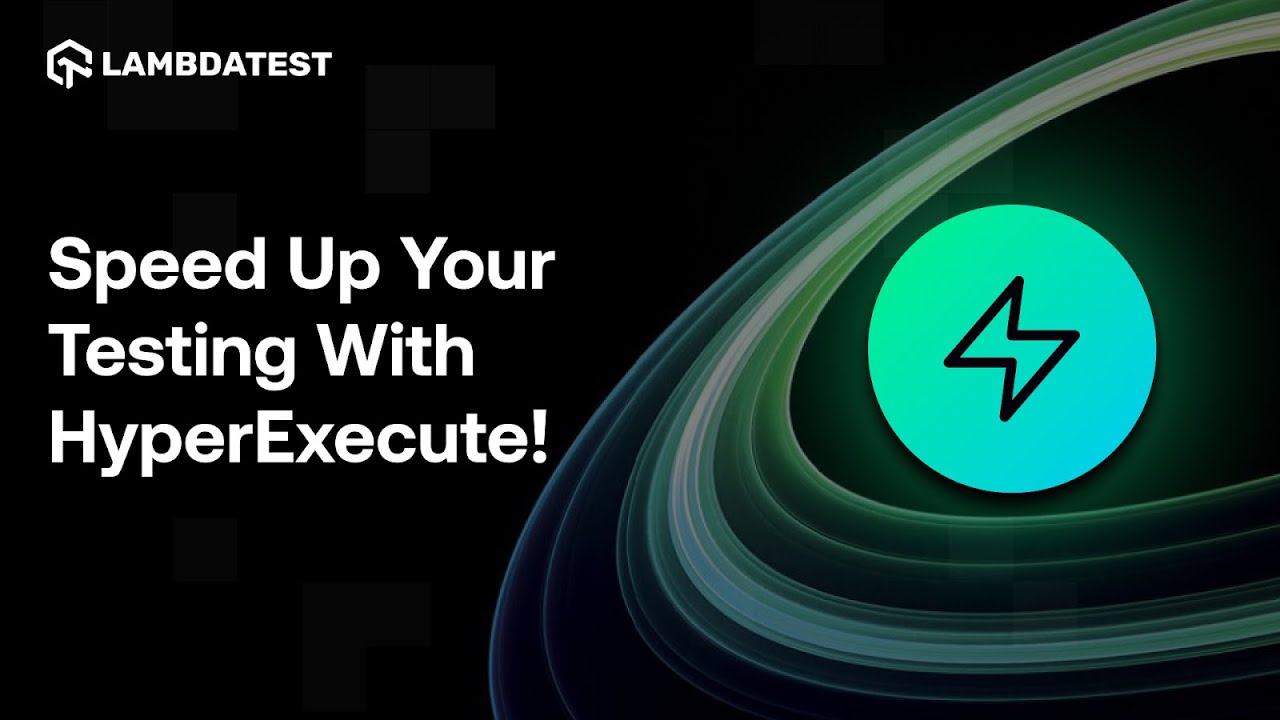 Speed Up Your Test Execution with HyperExecute: Scalable, Reliable, & Secure