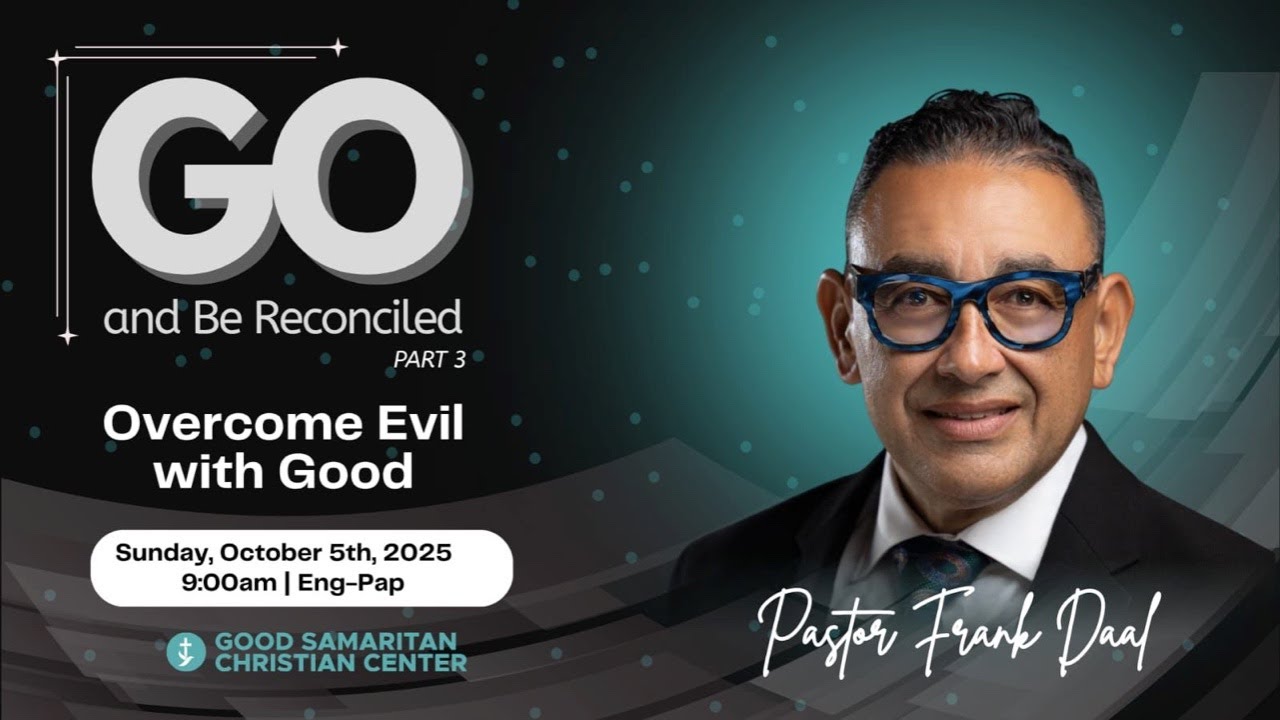 GSCC Sundays | Theme: Part 3 of the Series &ndash; &ldquo;Go & Be Reconciled: Overcome Evil with Good&rdquo;