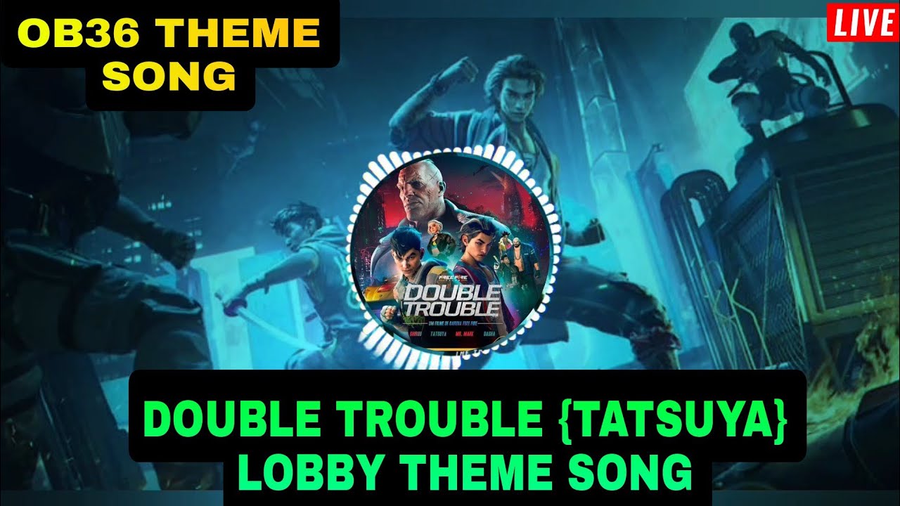 OB36 DOUBLE TROUBLE (TATSUYA) THEME SONG | OB36 || GARENA FREE FIRE WORLD
