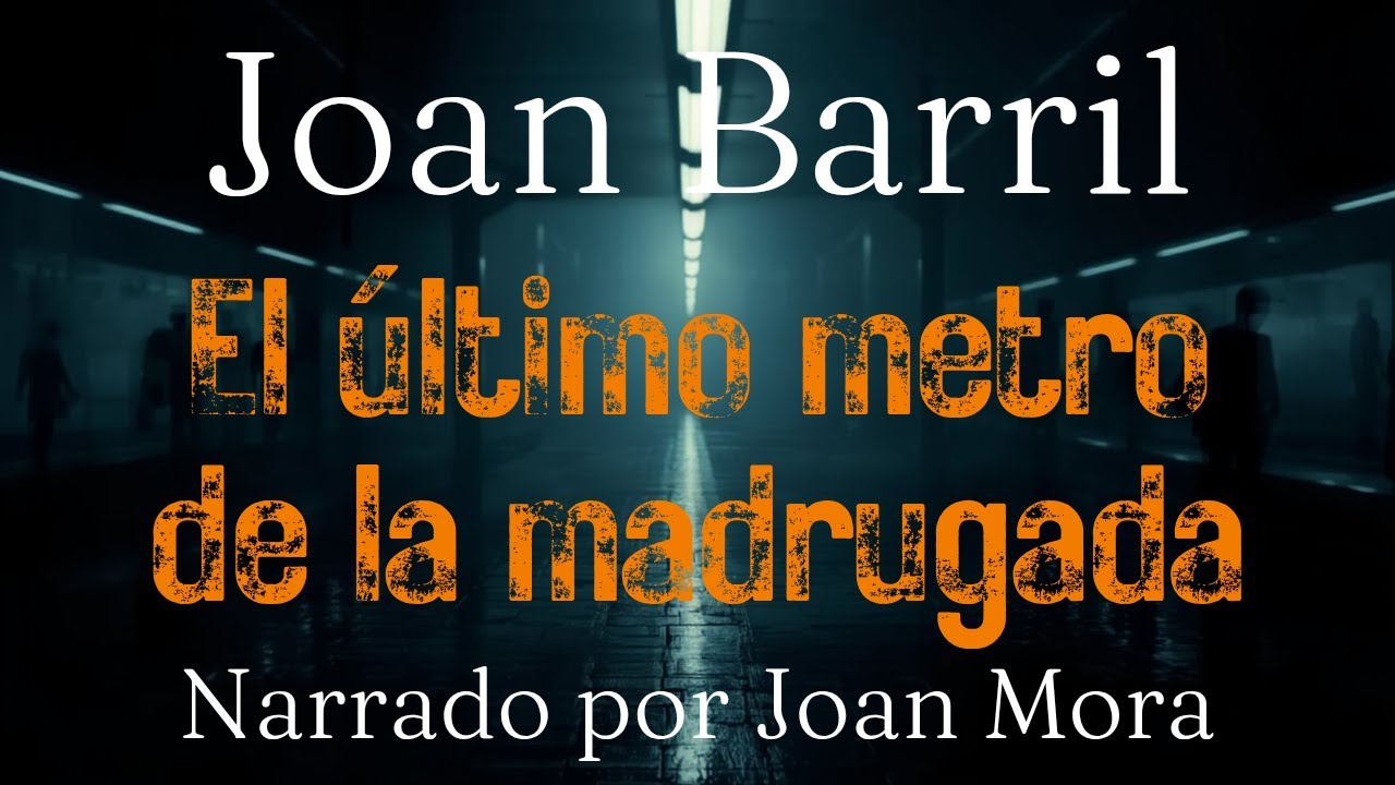 JOAN BARRIL El último metro de la madrugada. Narrado por Joan Mora.