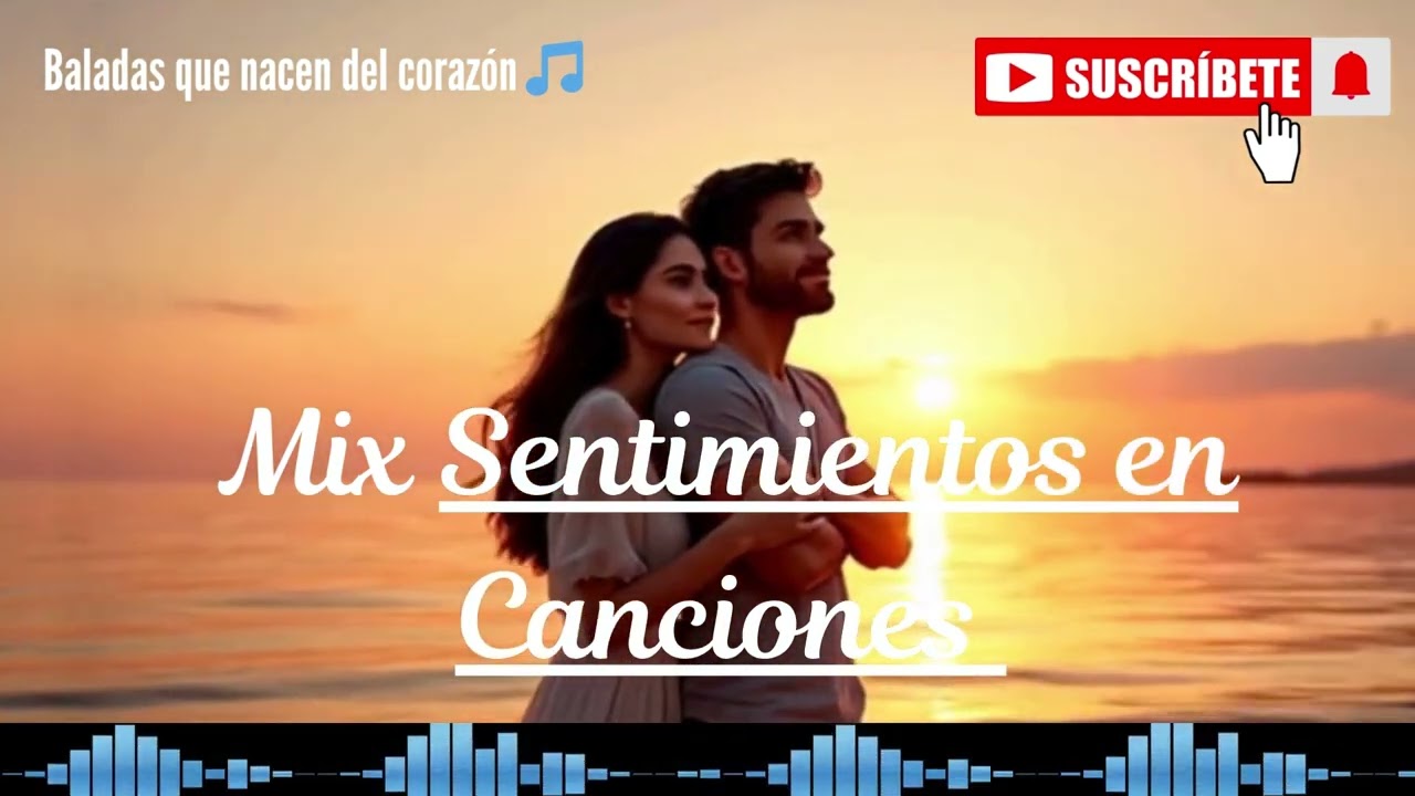 Mix Sentimientos en Canciones – #BaladasRománticas #CancionesDeAmor #MixRomántico