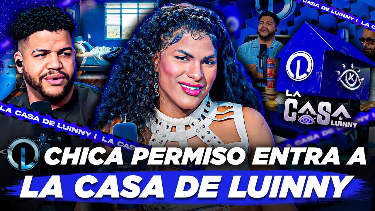 LUINNY ANUNCIA REALITY &ldquo;LA CASA DE LUINNY&rdquo; OFRECE TRABAJO A CHICA PERMISO TRAS BOCHORNO DE ALOFOKE 