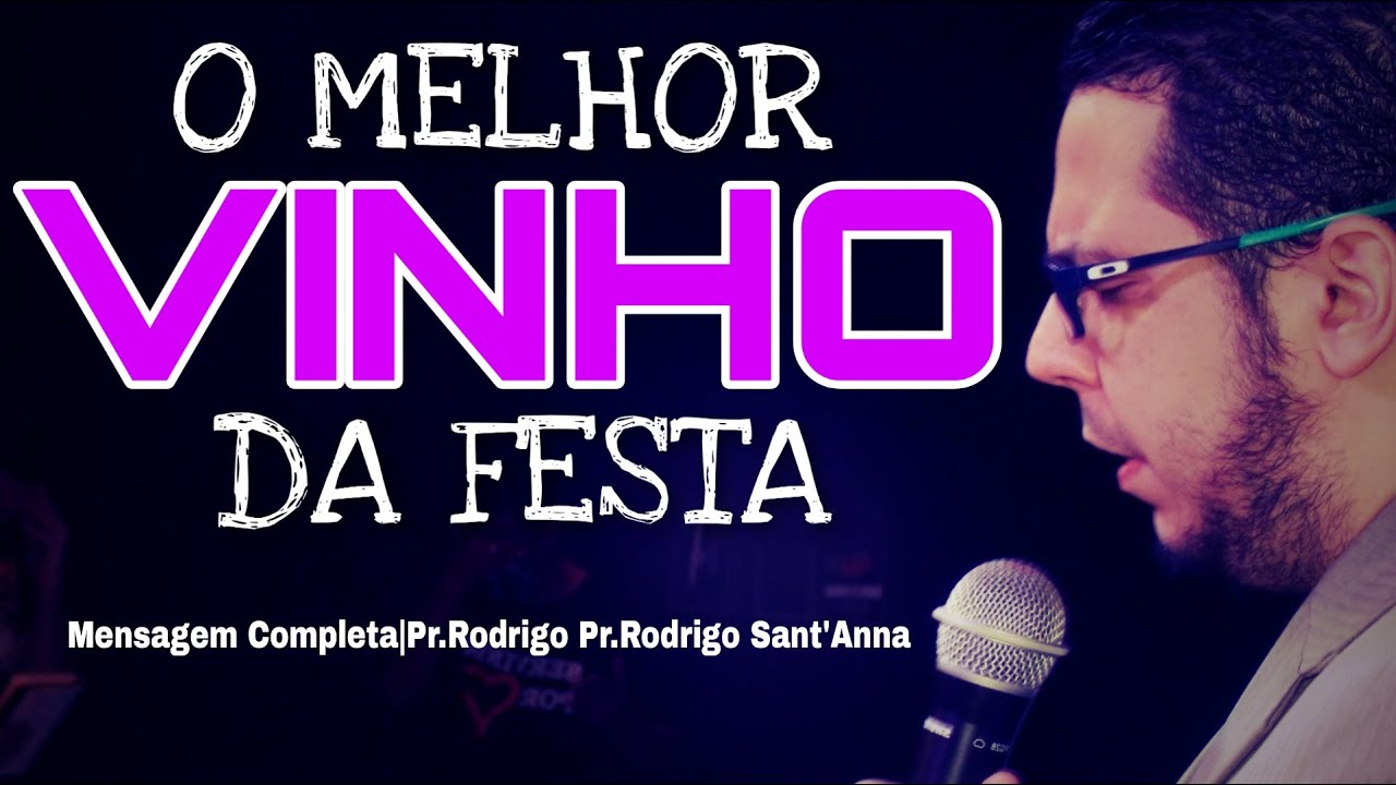 O MELHOR VINHO DA FESTA | MENSAGEM COMPLETA | PR.RODRIGO SANT'ANNA
