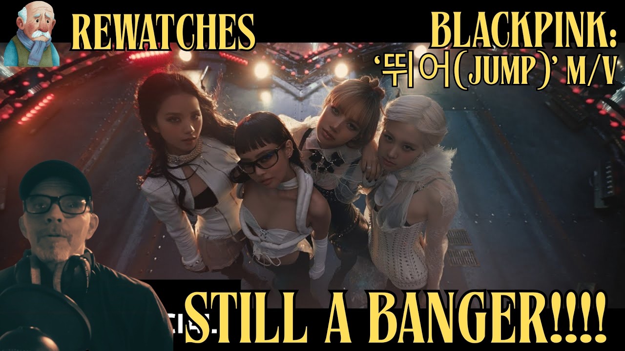 OLD MAN WATCHES | BLACKPINK - ‘뛰어(JUMP)’ M/V | Still a BANGER!