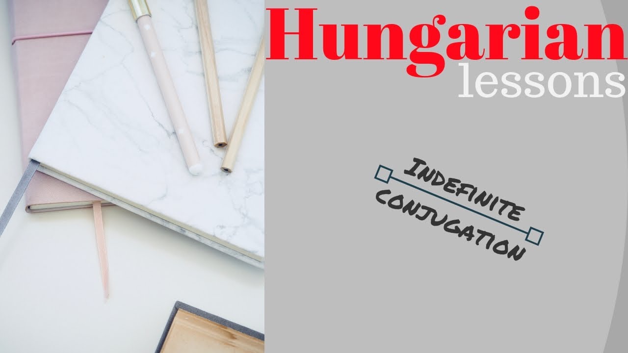 Hungarian lessons 11: Indefinite conjugation ( határozatlan ragozás)