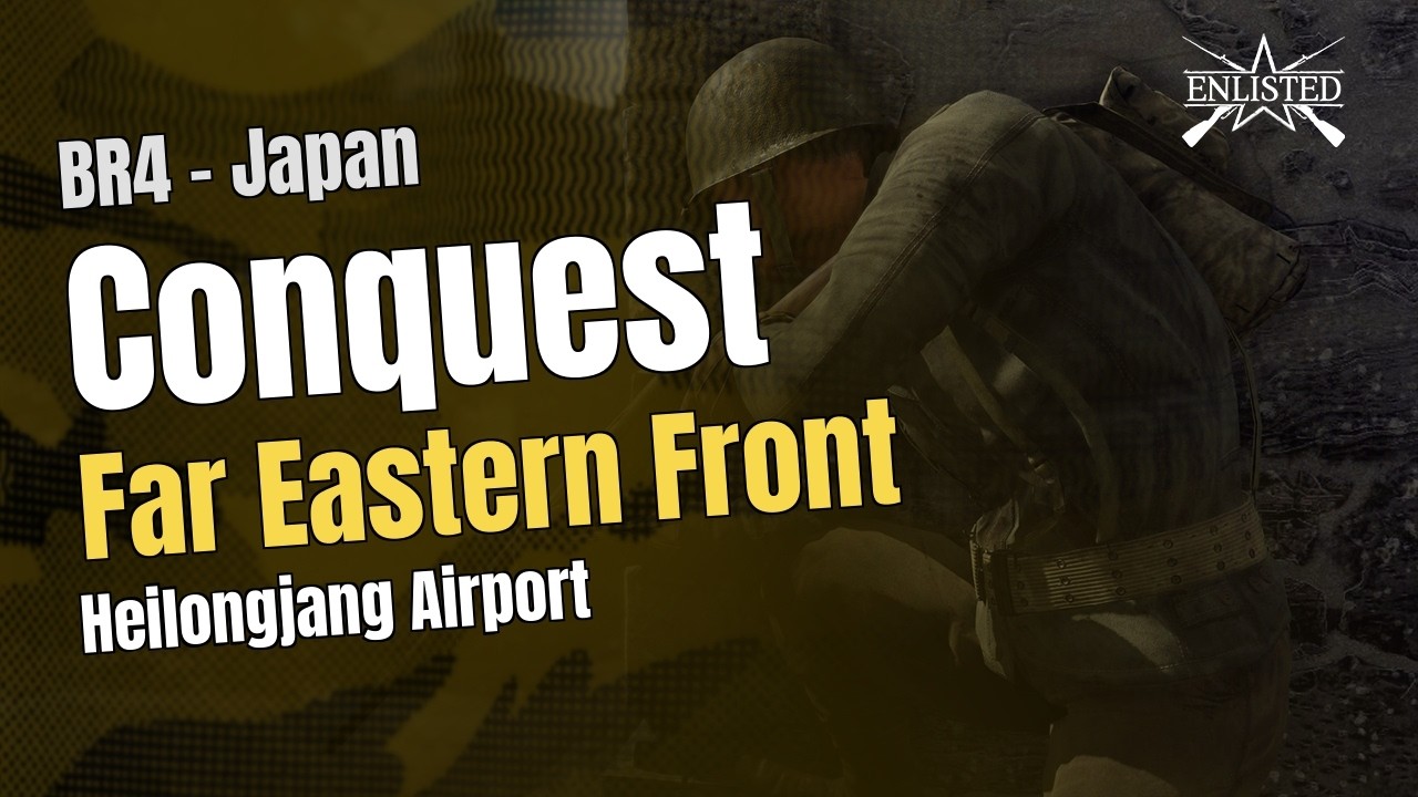 BR4  🇯🇵 Japan: Far Eastern Front - Heilongjang Airport (Conquest Large) - Enlisted Gameplay