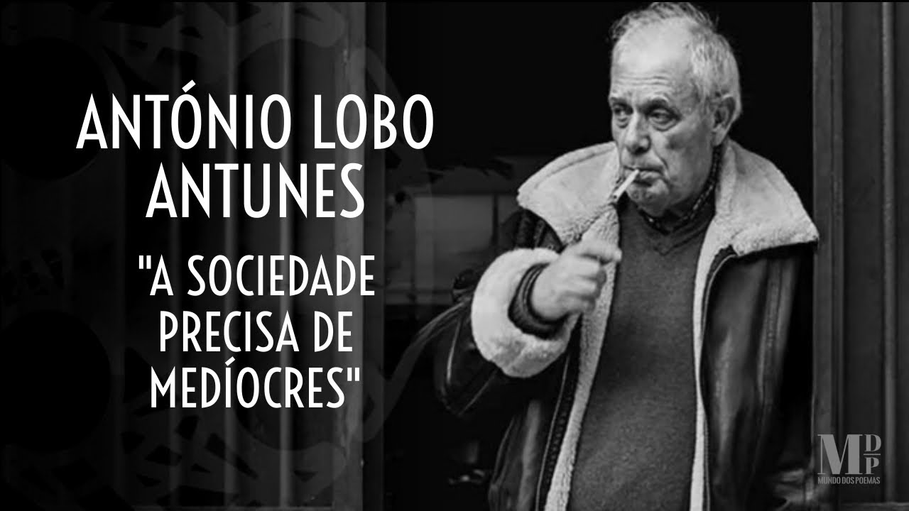 A Sociedade Precisa de Medíocres | Texto de António Lobo Antunes com narração de Mundo Dos Poemas