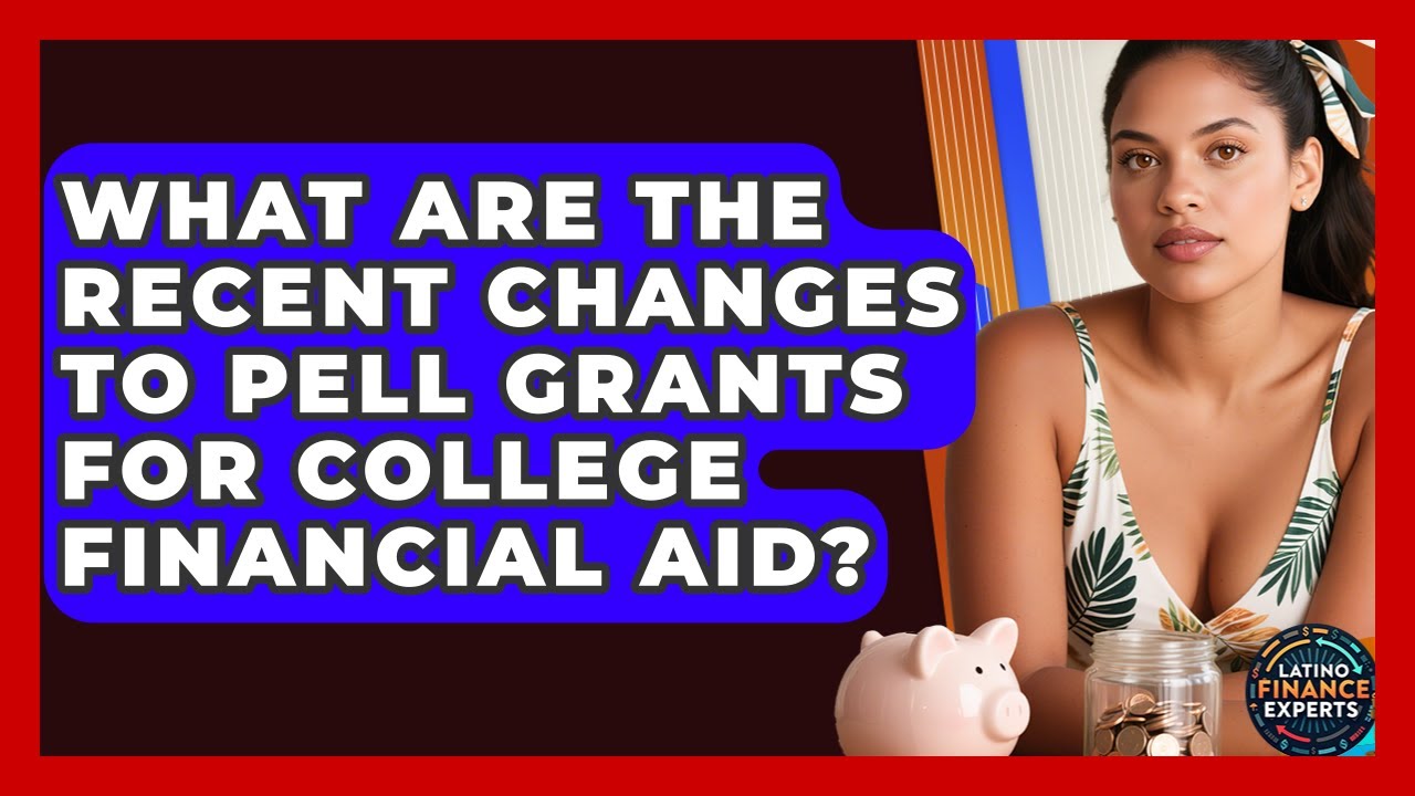 What Are the Recent Changes to Pell Grants for College Financial Aid? | Latino Finance Experts News