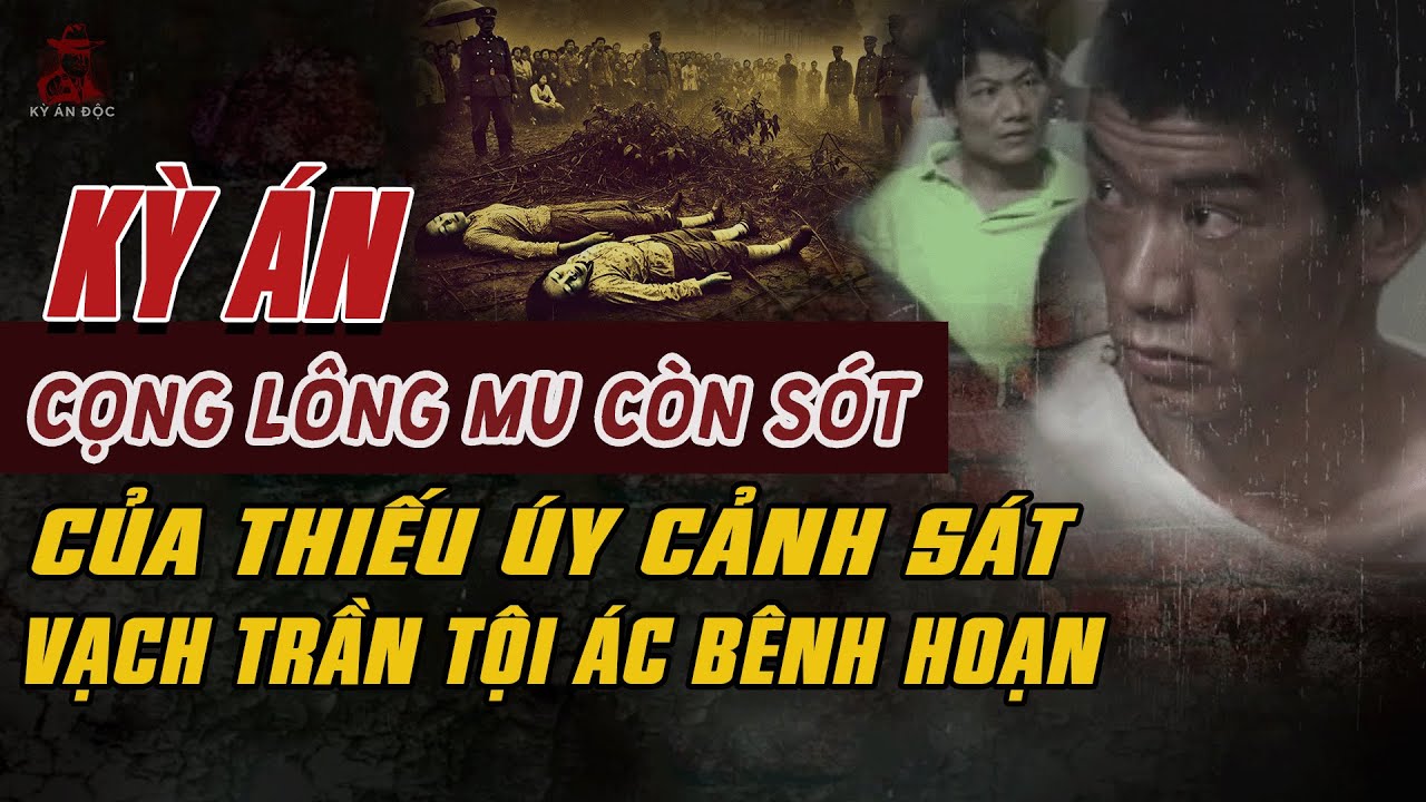 Kỳ Án Trung Quốc: CỌNG LÔNG MU CÒN SÓT CỦA THIẾU ÚY CÔNG AN Vạch Trần Tội Ác Bệnh Hoạn #giaimakyan