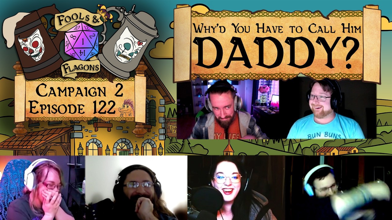 Why'd You Have to Call Him DADDY?? | Campaign 2 Episode 122 | Fools & Flagons