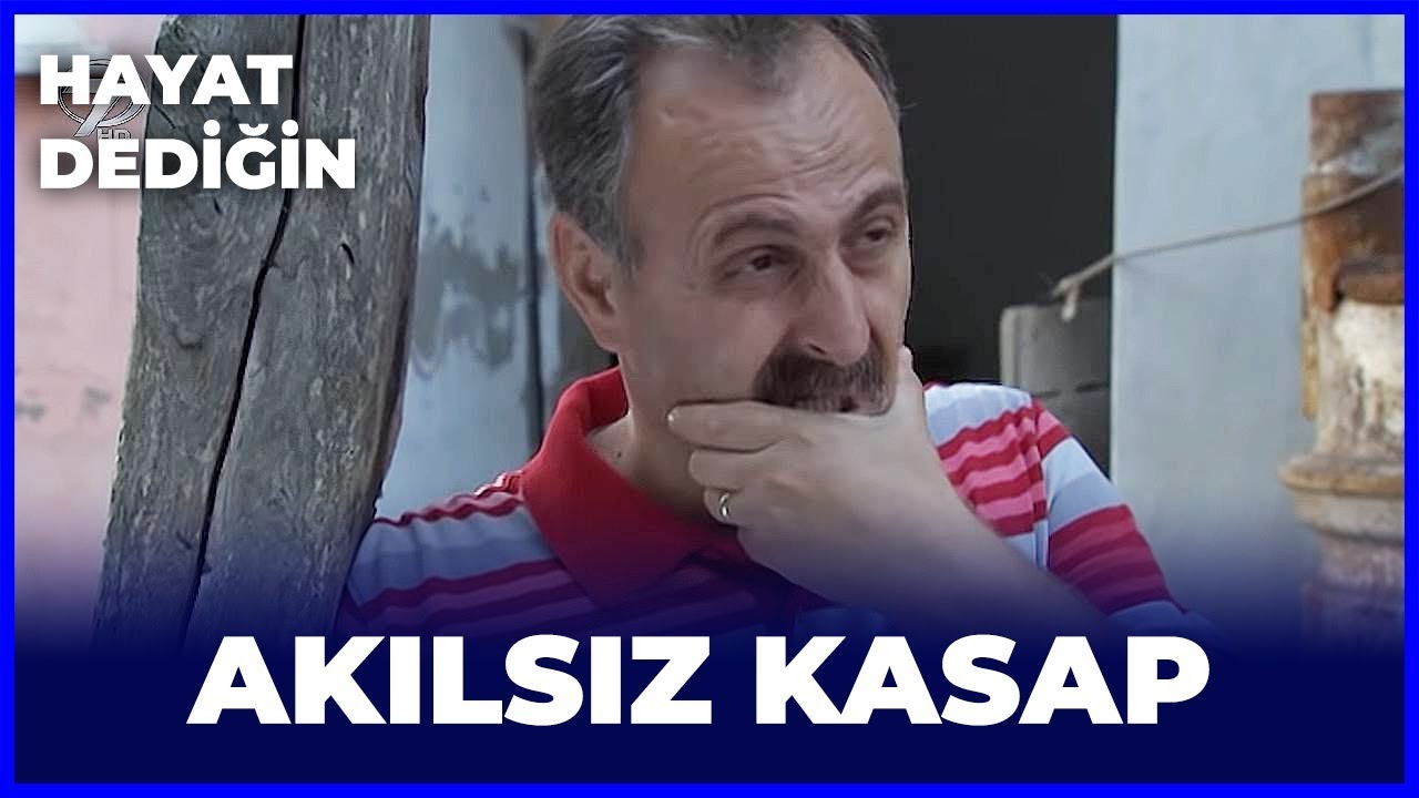 Hayat Dediğin - Akılsız Kasap