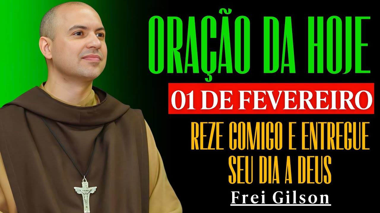 ORAÇÃO DA MANHÃ (01 de Fevereiro) | Reze Comigo e Entregue Seu Dia a Deus | Frei Gilson