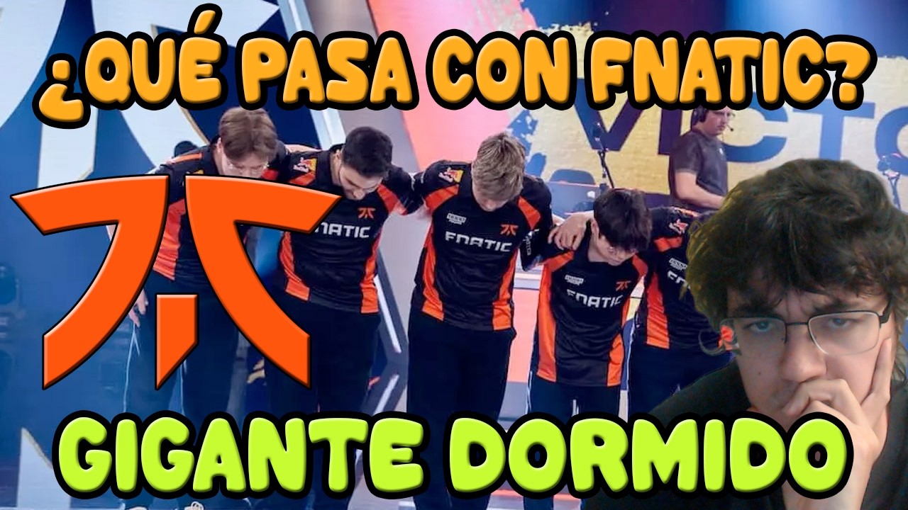 Hablemos de Fnatic ¿A dónde va este proyecto? Las expectativas de un equipo en problemas