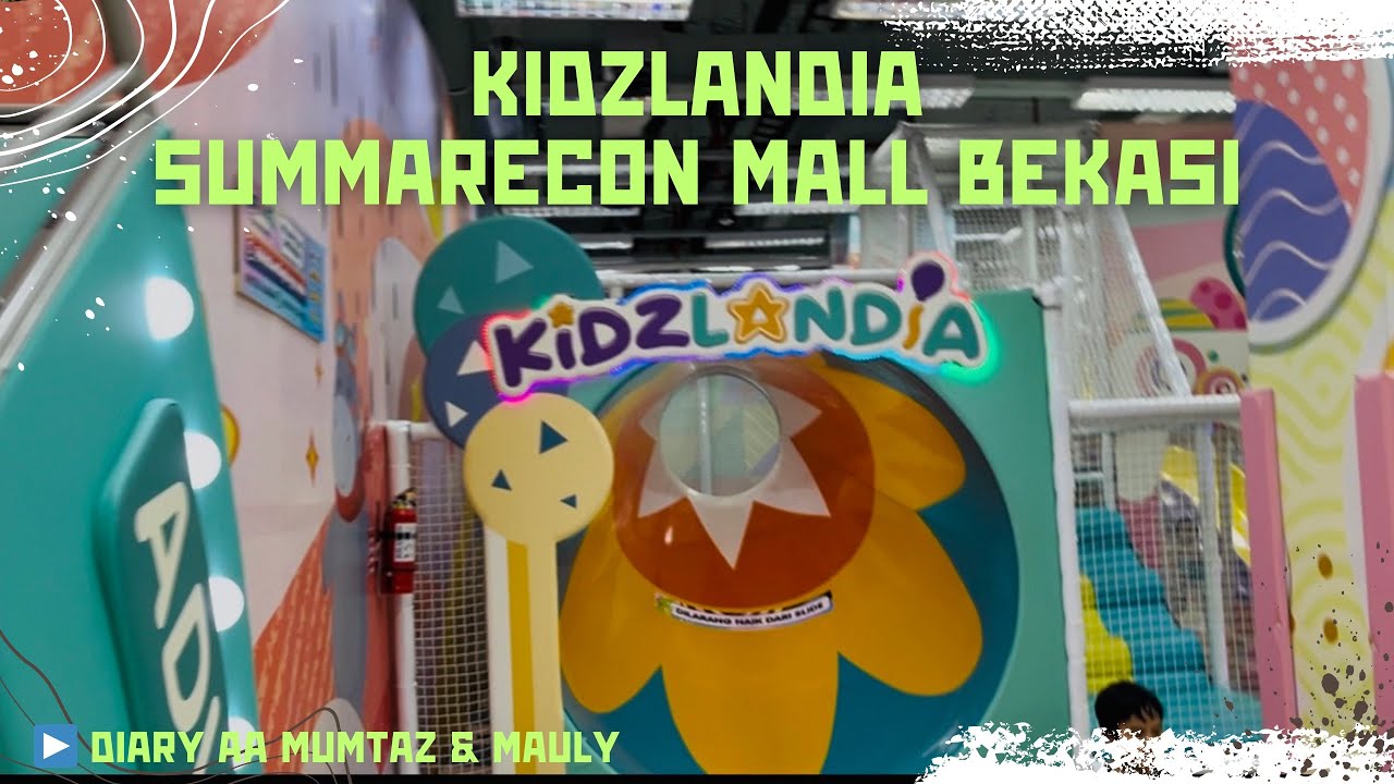 KESERUAN AA MUMTAZ DI KIDZLANDIA SUMMARECON MALL BEKASI #diaryaamumtazmauly #playground #kidzlandia 