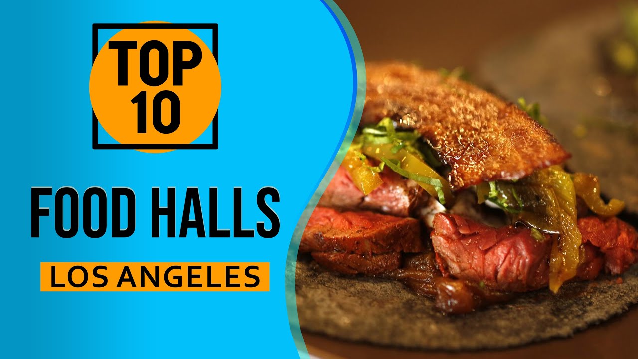 Top 10 Best Los Angeles Area Food Halls