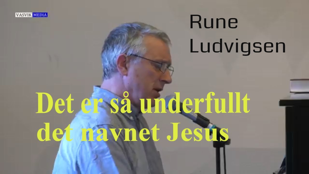 (2514) Rune Ludvigsen: Det er så underfullt det navnet Jesus