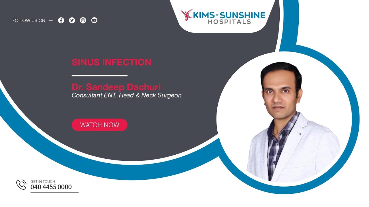 Sinus Infection    |    Dr Sandeep Dachuri    |  ENT HEAD   |  KIMS-SUNSHINE Hospital