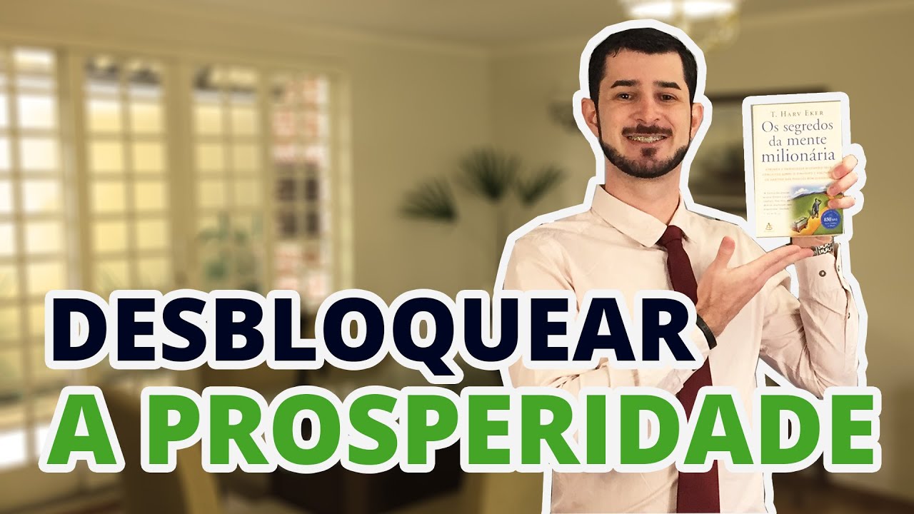 Como DESBLOQUEAR sua mente para a PROSPERIDADE