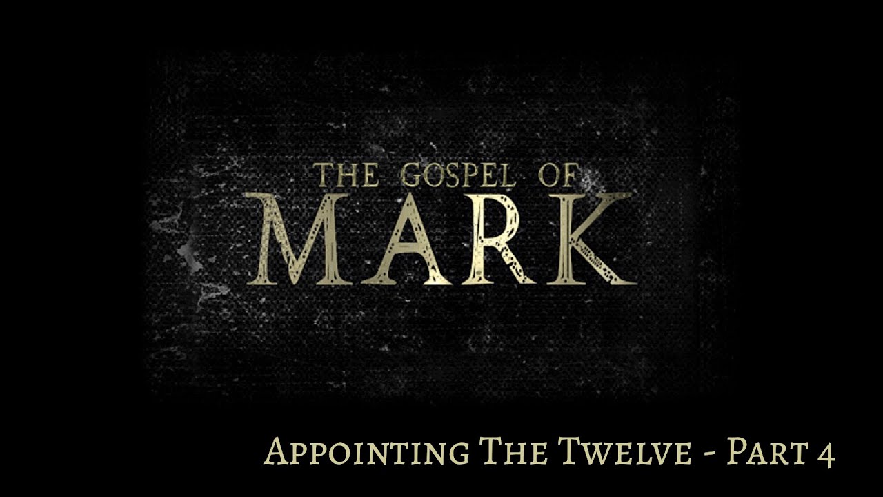 (Mark 3:16-19) The Gospel Of Mark - Appointing The Twelve Part 4