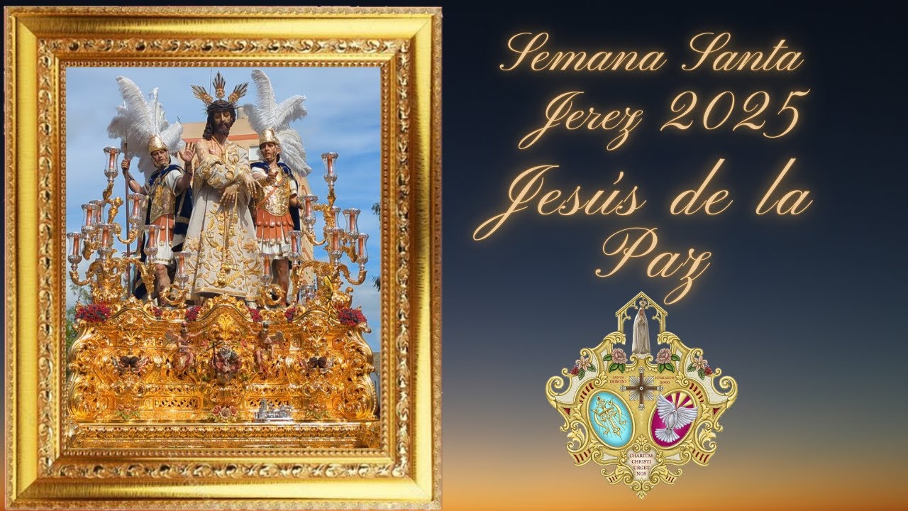 SEMANA SANTA JEREZ 2025 JESUS DE LA PAZ - PAZ DE FATIMA