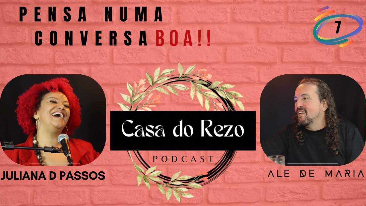 CASA DO REZO Podcast - Episódio 7 - Juliana D Passos