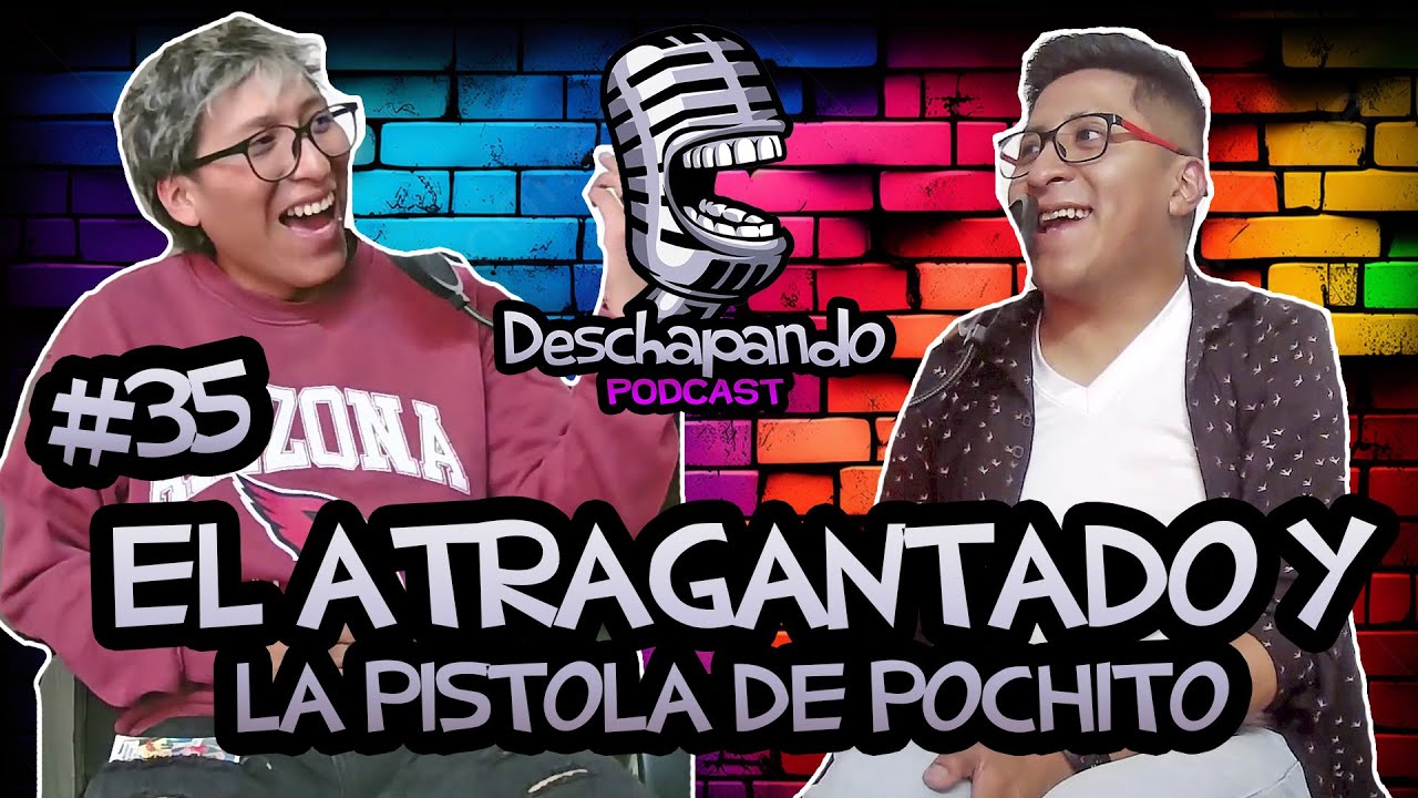 EL ATRAGANTADO Y LA PISTOLA DE POCHITO #35 Deschapando Podcast