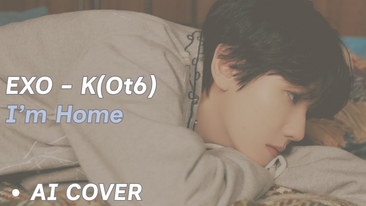 What If EXO-K (OT6) Sang "I'm Home"? | Al Cover