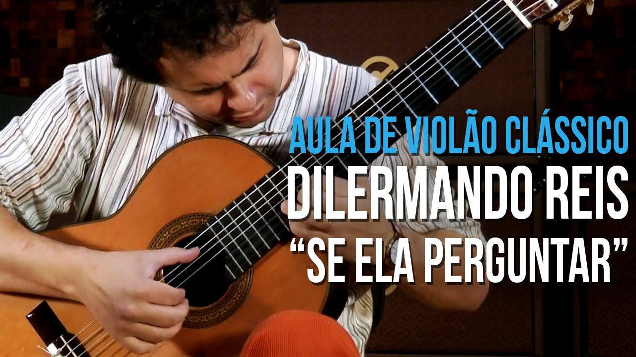 Dilermando Reis - Se Ela Perguntar (como tocar - aula de violão clássico)