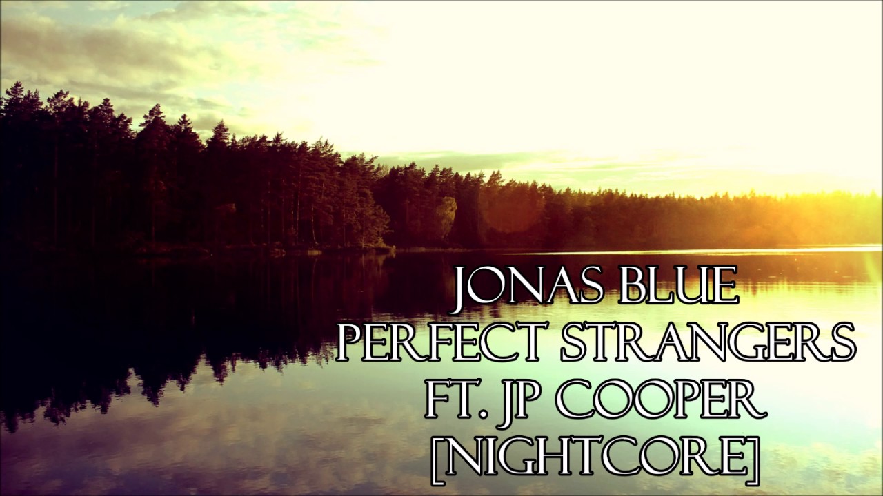 Jonas Blue - Perfect Strangers - ft. JP Cooper [Nightcore]