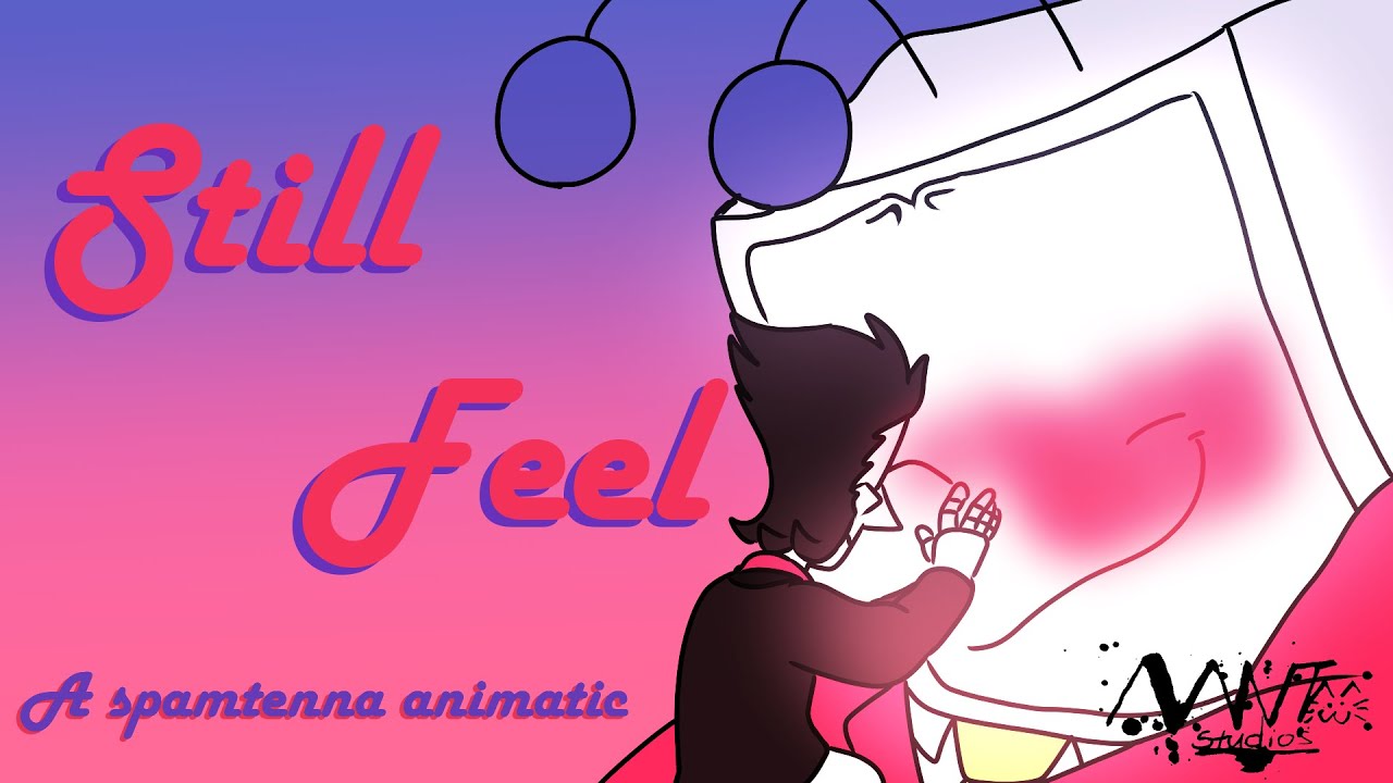 Still Feel- A Spamtenna Animatic