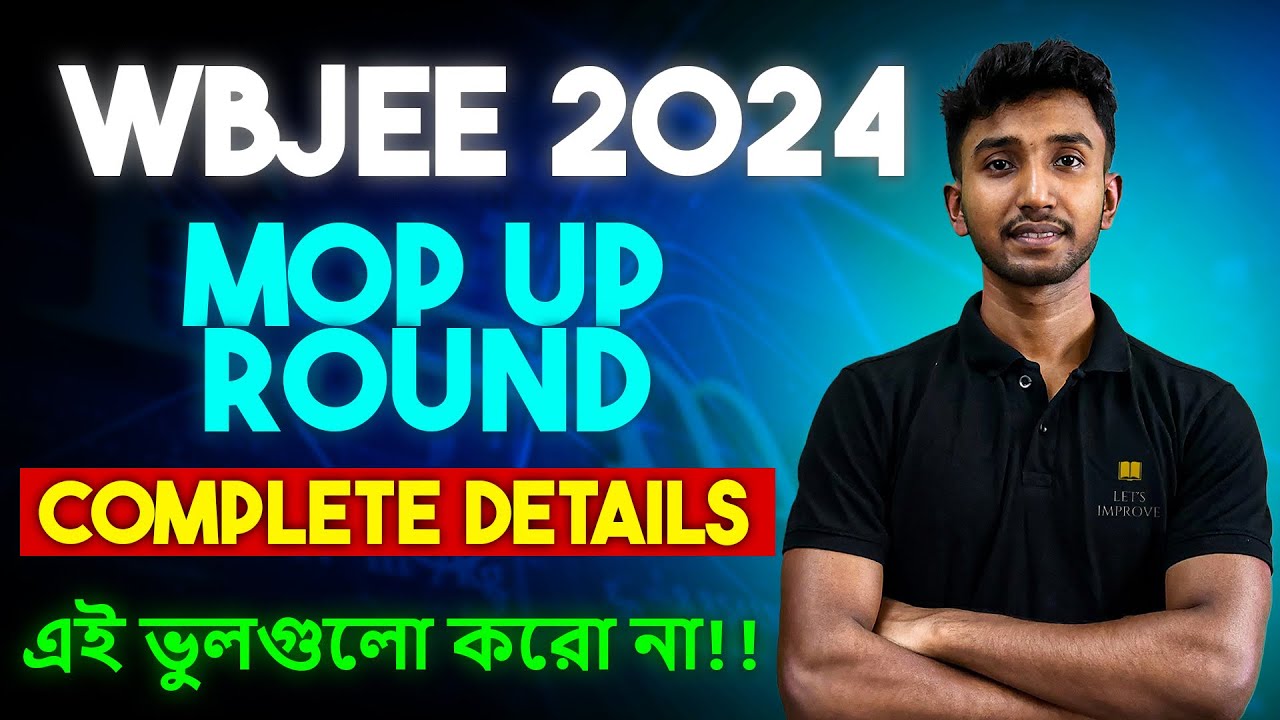WBJEE 2024 Mop Up Round: Important Dates, Do's and Don'ts | WBJEE Counselling 2024 | Let&rsquo;s Improve