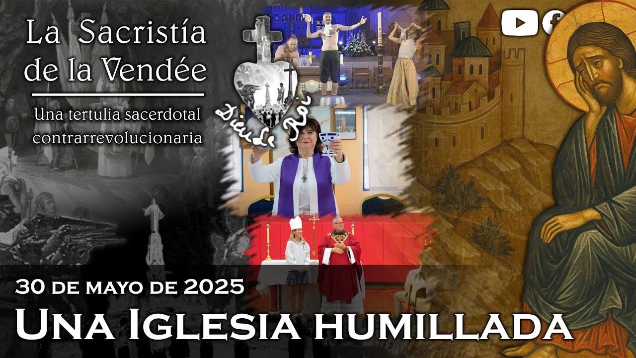 Una Iglesia humillada - La Sacristía de La Vendée: 30-05-2025