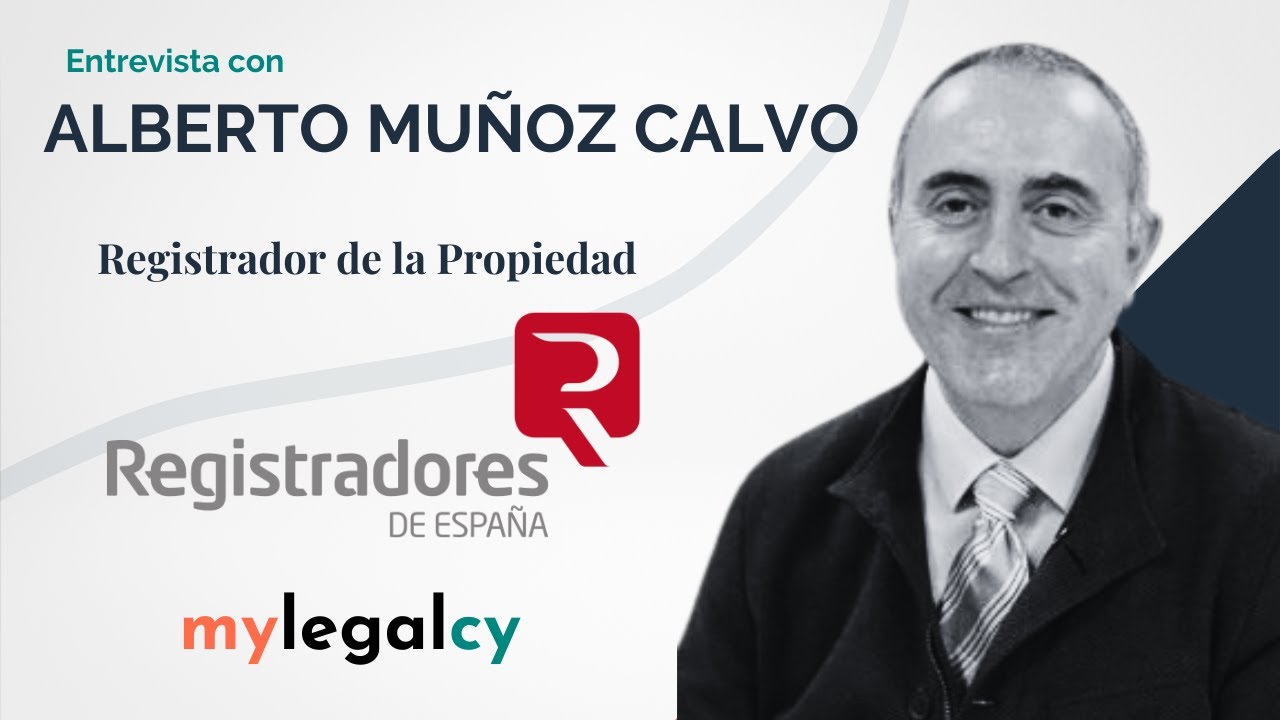 ENTREVISTA con ALBERTO MUÑOZ CALVO | REGISTRADOR de la PROPIEDAD | mylegalcy